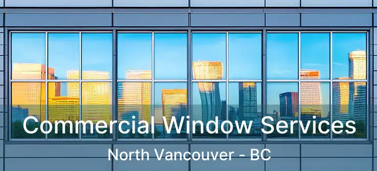  Commercial Window Services North Vancouver - BC