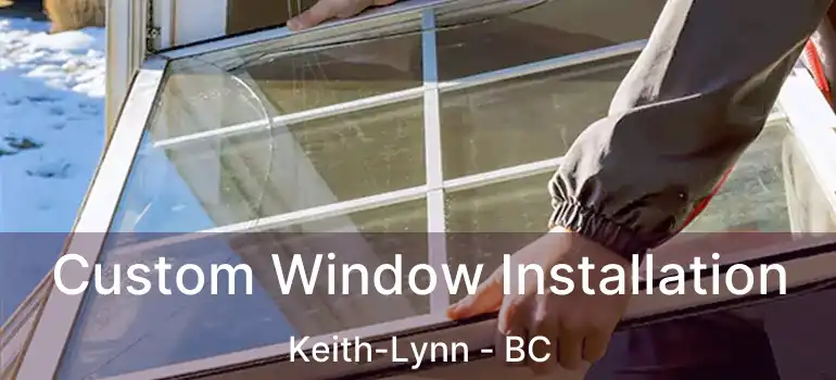  Custom Window Installation Keith-Lynn - BC