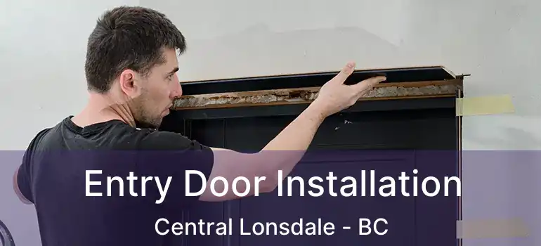  Entry Door Installation Central Lonsdale - BC