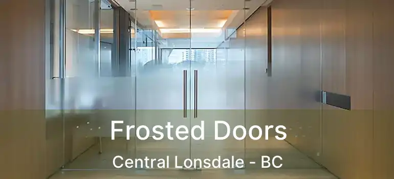  Frosted Doors Central Lonsdale - BC