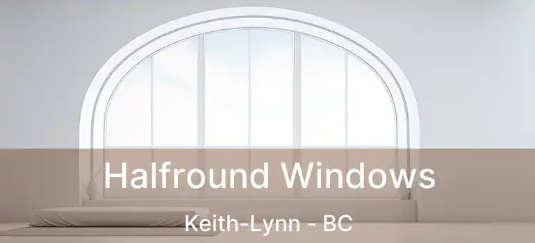  Halfround Windows Keith-Lynn - BC