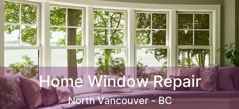  Home Window Repair North Vancouver - BC