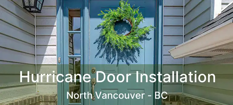  Hurricane Door Installation North Vancouver - BC