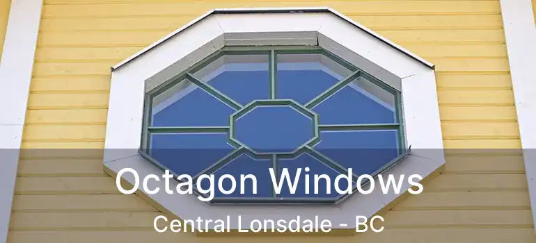 Octagon Windows Central Lonsdale - BC