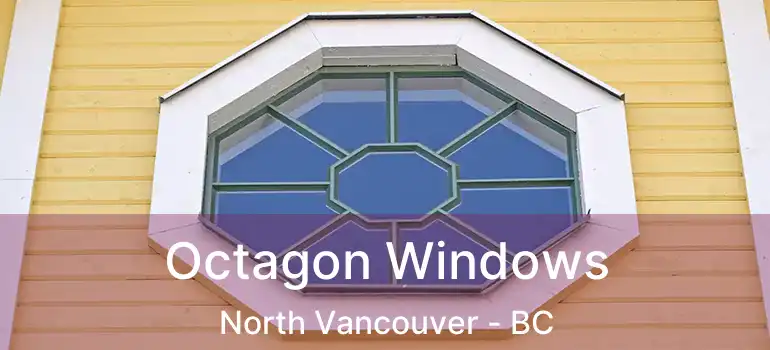  Octagon Windows North Vancouver - BC
