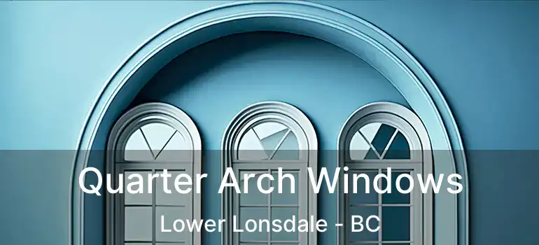  Quarter Arch Windows Lower Lonsdale - BC