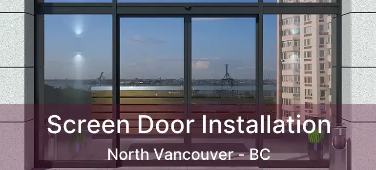  Screen Door Installation North Vancouver - BC