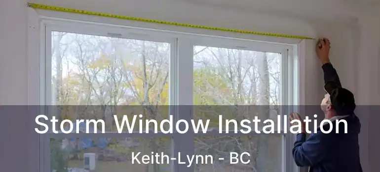  Storm Window Installation Keith-Lynn - BC