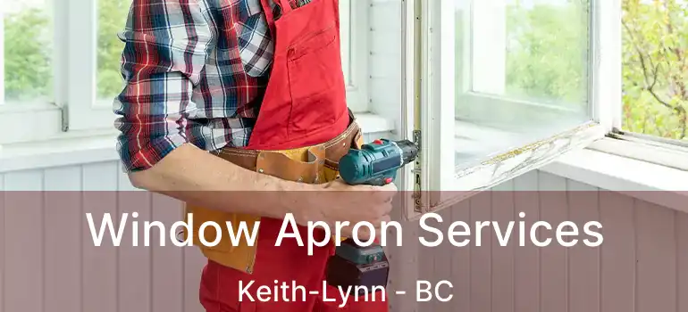  Window Apron Services Keith-Lynn - BC