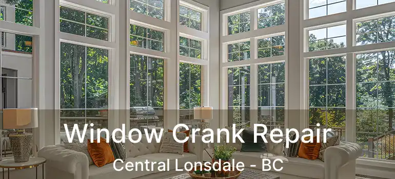  Window Crank Repair Central Lonsdale - BC