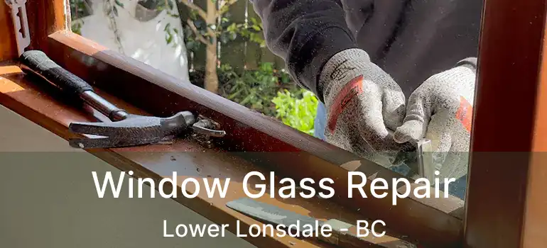 Window Glass Repair Lower Lonsdale - BC