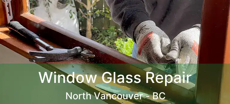  Window Glass Repair North Vancouver - BC